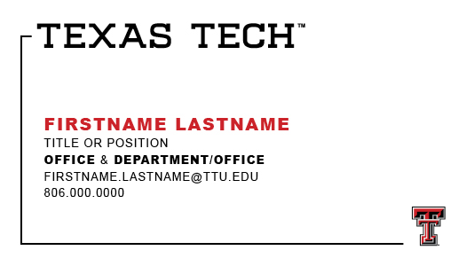 This standard business card front features the Texas Tech wordmark on the top left           corner of the card. A decorative line starts there and moves counterclockwise until           it meets a Double T on the right bottom corner. The contact information is typeset           in all-caps with the nabe being bolded and in red.